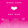 Make love, not war
